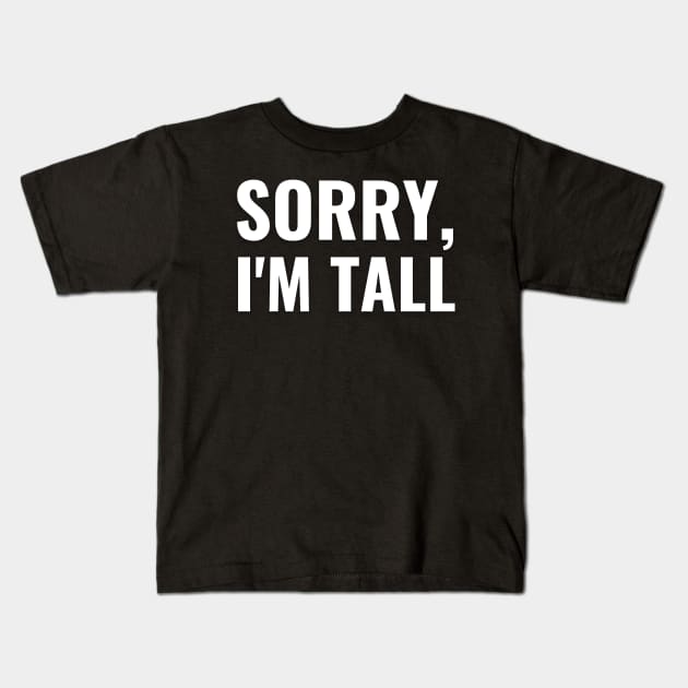 Sorry I'm Tall Kids T-Shirt by NatureGlow